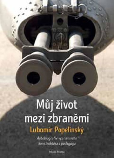 Mj ivot mezi zbranmi - Lubomr Popelnsk