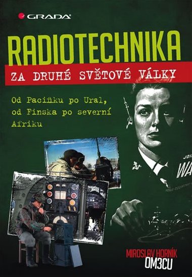 Radiotechnika za druh svtov vlky - Od Pacifiku po Ural, od Finska po severn Afriku - Miroslav Hornk