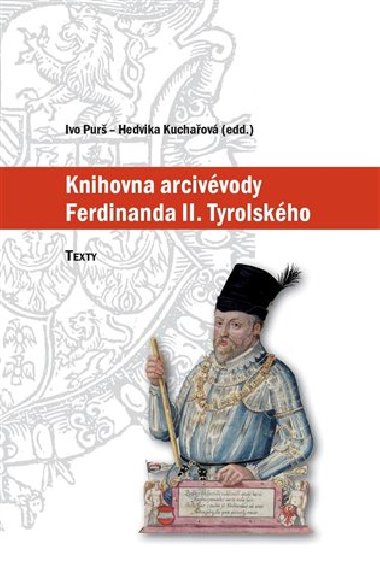 Knihovna arcivévody Ferdinanda II. Tyrolského (1529-1595) - Ivo Purš, Hedvika Kuchařová