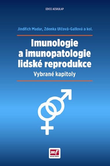 Imunologie a imunopatologie lidsk reprodukce - Vybran kapitoly - Jindich Madar; Zdenka Ulov-Gallov