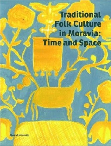 Traditional Folk Culture in Moravia: Time and Space - Roman Doušek,Daniel Drápala,Marie Novotná
