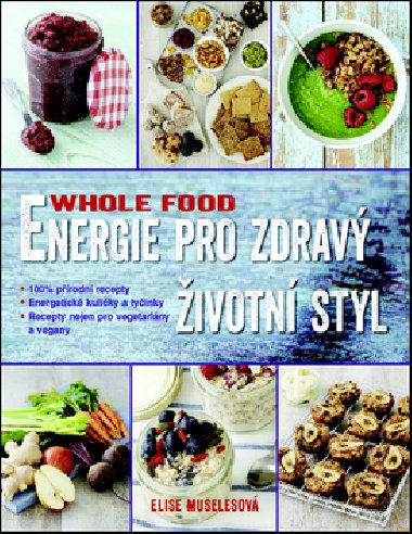 Whole food - Energie pro zdrav ivotn styl - Elise Muselesov