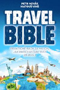 Travel Bible - Praktick rady za milion, jak procestovat svt za pusu - Petr Novk, Matou Vin