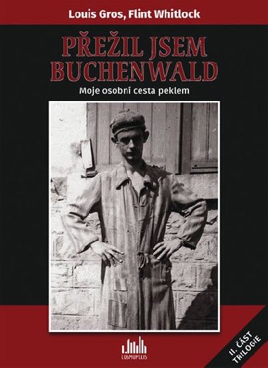 Peil jsem Buchenwald - Moje osobn cesta peklem - Flint Whitlock, Louis Gros