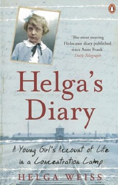 Helgas Diary: A Young Girls Account of Life in a Concentration Camp - Helga Weiss