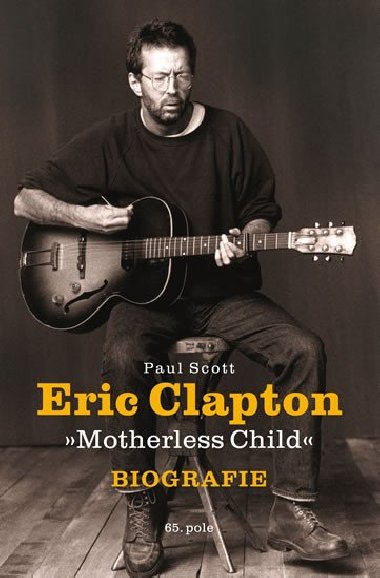 Eric Clapton Motherless Child - Biografie - Paul Scott
