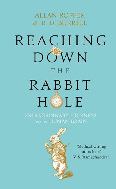 Reaching Down the Rabbit Hole: Extraordinary Journeys into the Human Brain - Ropper Allan, Burrell B. D.