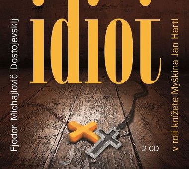Idiot 2 CD - v roli knete Mykina Jan Hartl - Fjodor Michajlovi Dostojevskij