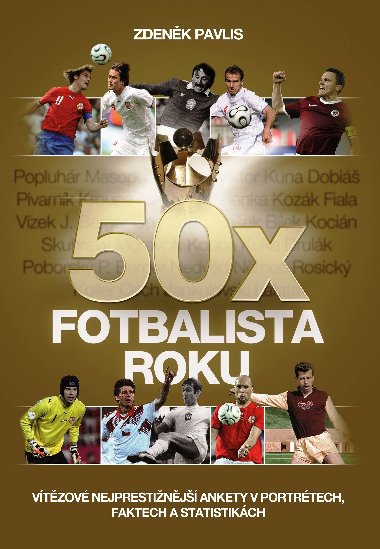 50x Fotbalista roku - Vtzov nejprestinj ankety v portrtech, faktech a statistikch - Zdenk Pavlis