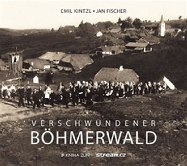 Verschwundener Bhmerwald - Emil Kintzl; Jan Fischer