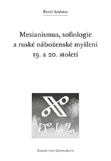 Mesianismus, sofiologie a ruské náboženské myšlení 19. a 20. století - Pavel Ambros