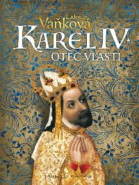 Karel IV. - Otec vlasti - Ludmila Vakov