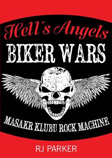 Hells Angels Vlky motork - Masakr klubu Rock Machine - RJ Parker