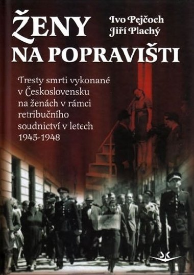 eny na popraviti - Tresty smrti vykonan v eskoslovensku na ench v rmci retribunho soudnictv - Ivo Pejoch, Ji Plach