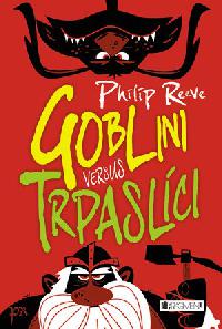 Goblini versus trpaslci - Philip Reeve