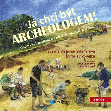 J chci bt archeologem! - Zuzana Sklenov-Blhov; Miroslav Popelka