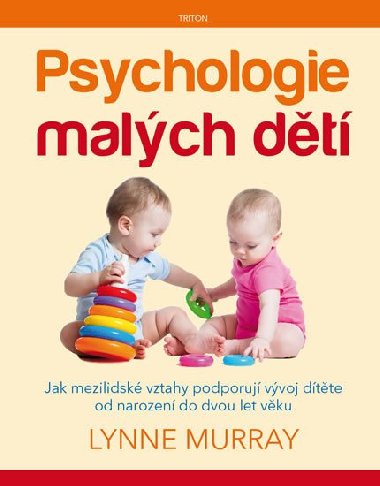 Psychologie malch dt - Jak mezilidsk vztahy podporuj  vvoj dtte od narozen do dvou let vku - Lynne Murray