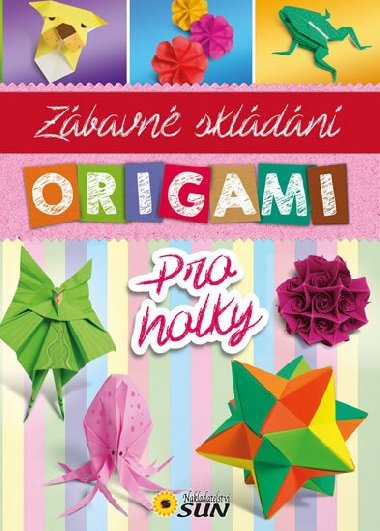 Origami pro holky - Nakladatelstv SUN