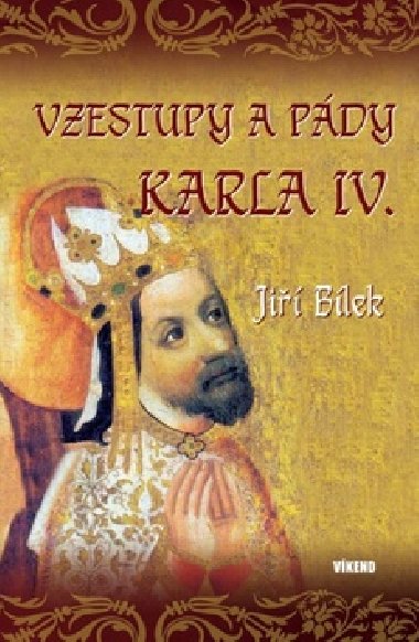 Vzestupy a pdy Karla IV. - Ji Blek