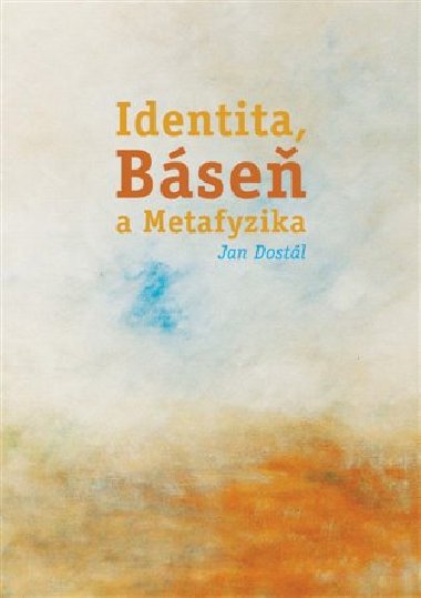 Identita, Báseň a Metafyzika - Jan Dostál