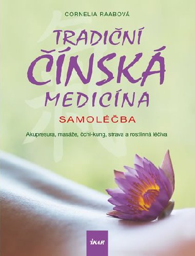 Tradin nsk medicna - Samolba - Akupresura, mase, chi-kung, strava a rostlinn liva - Cornelia Raabov