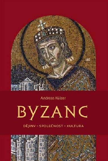 Byzanc - Djiny spolenost kultura - Andreas Klzer