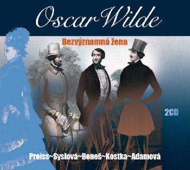 Bezvznamn ena - 2 CD - Oscar Wilde; Viktor Preiss; Dana Syslov; Svatopluk Bene