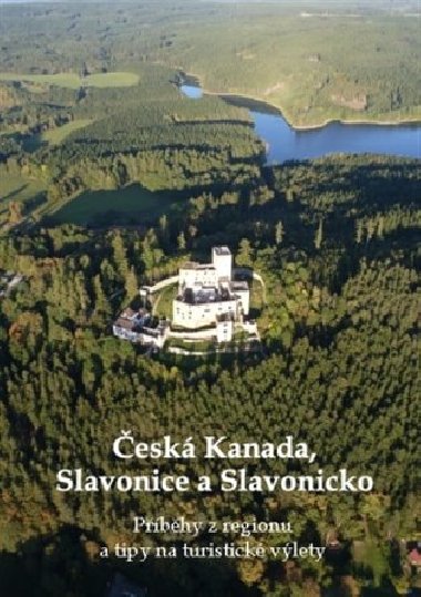 Česká Kanada, Slavonice a Slavonicko - Zdeněk Bauer,kol.