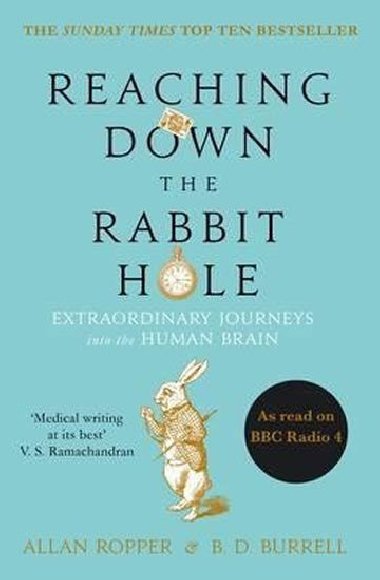 Reaching Down the Rabbit Hole: Extraordinary Journeys into the Human Brain - Allan Ropper; Brian David Burrell