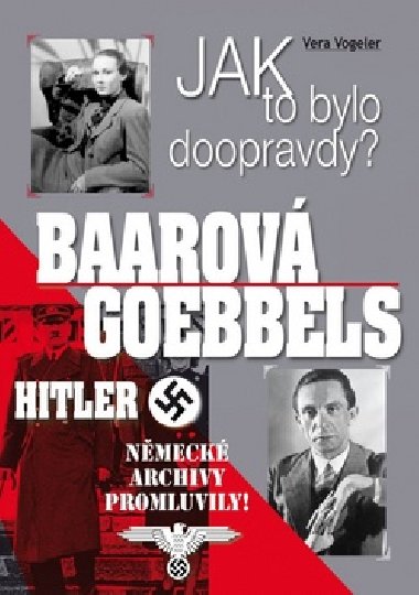 Jak to bylo doopravdy? Baarov Goebbels Hitler - Vera Vogeler