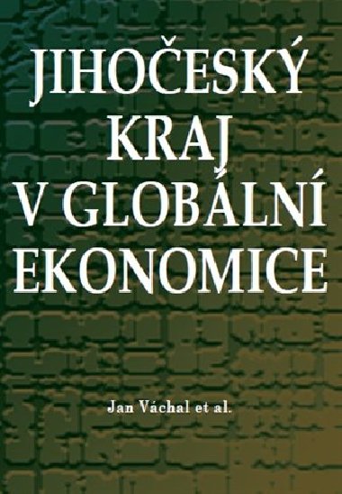 Jihočeský kraj v globální ekonomice - Jan Váchal,kol.