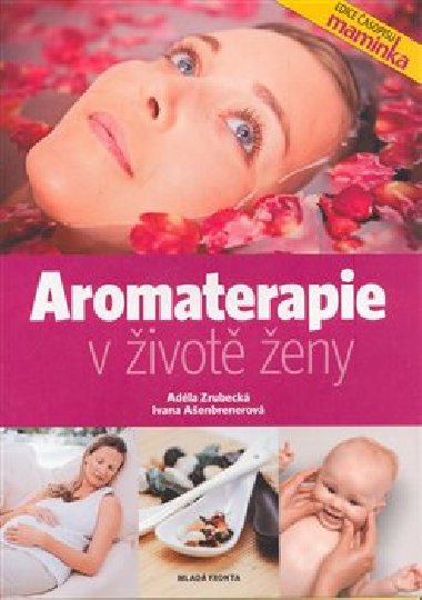AROMATERAPIE V IVOT ENY - Adla Zrubeck; Ivana Aenbrenerov
