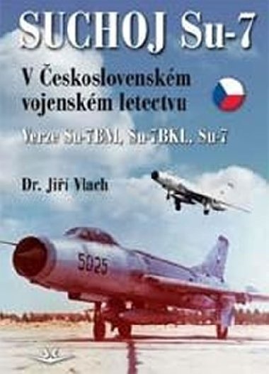 Suchoj Su-7 v eskoslovenskm vojenskm letectvu - Ji Vlach