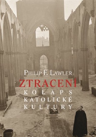 Ztracen - Kolaps katolick kultury - Philip F. Lawler