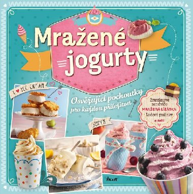 Mraen jogurty - Osvujc pochoutky pro kadou pleitost. Zmrzlinov sendvie, mraen lztka , ledov pralinky a dal - Ikar