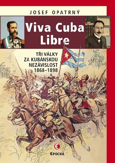 Viva Cuba Libre - Ti vlky za kubnskou nezvislost, 1868-1898 - Josef Opatrn