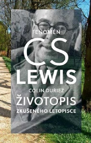Fenomn C. S. Lewis ivotopis zkuenho letopisce - Colin Duriez