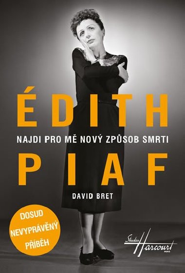 dith Piaf - Najdi pro m nov zpsob smrti - Dosud nevyprvn pbh - David Bret