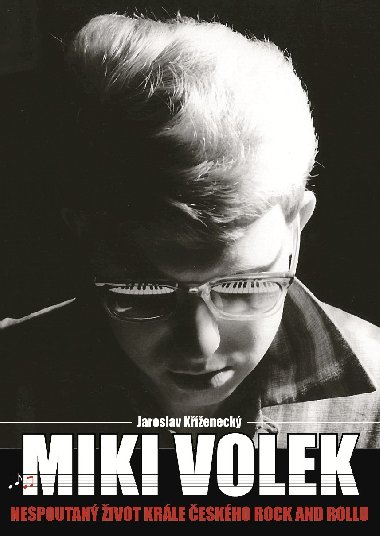 Miki Volek: nespoutan ivot krle eskho rock and rollu - Jaroslav Keneck