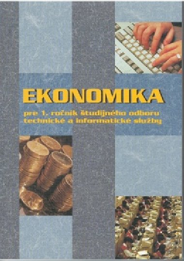 Ekonomika pre 1. ronk tudijnho odboru technick a informatick sluby - Ondrej Mokos ml.; Andrea Hrivkov; Erika Szalaiov