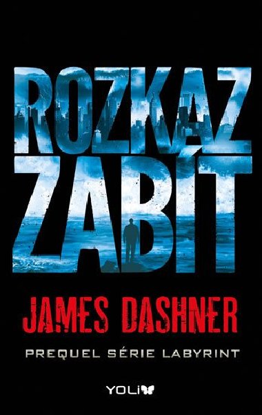 Rozkaz zabt - Prequel srie Labyrint - James Dashner
