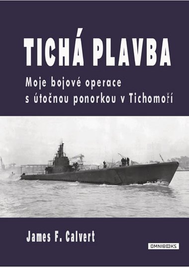Tich plavba - Moje bojov operace s tonou ponorkou v Tichomo - James F. Calvert