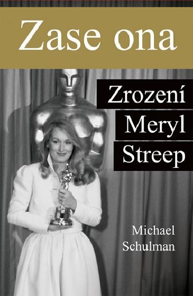 Zase ona - Zrozen Meryl Streep - Michael Schulman
