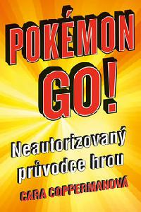 POKMON GO: Neautorizovan prvodce hrou - Cara Copperman