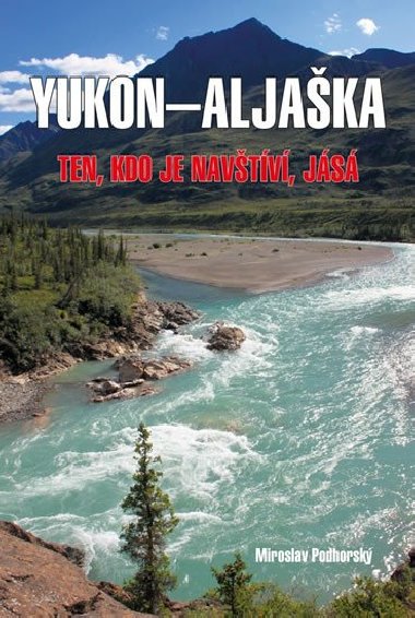 Yukon-Aljaška - Ten, kdo je navštíví, jásá - Miroslav Podhorský