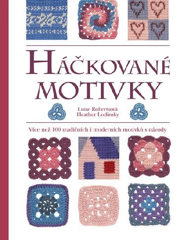 Hkovan motivky - Vce ne 100 tradinch i modernch motivk s nvody - Luise Robertsov; Heather Lodinsky