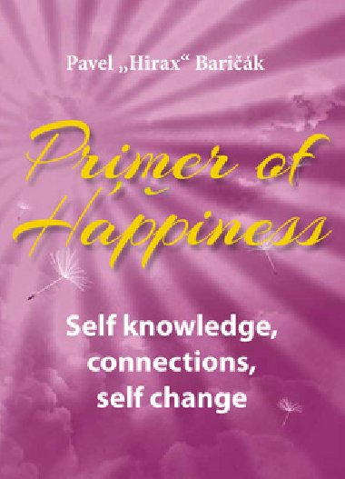 Primer of Happiness - Self knowledge, connections, self change - Pavel Hirax Barik