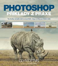 Photoshop pklady z praxe - Glyn Dewis