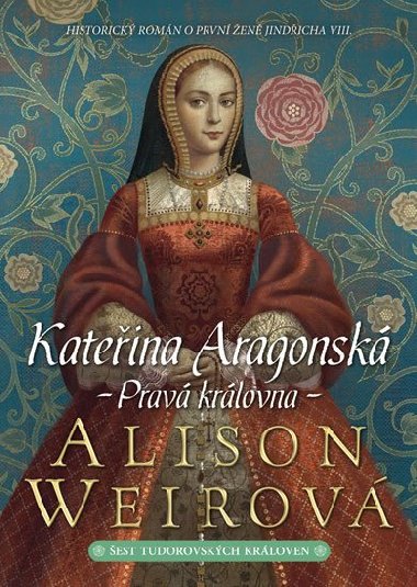 Kateina Aragonsk - Prav krlovna - Alison Weirov