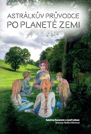 Astrlkv prvodce po planet Zemi - Kateina Kocanov; Josef Lohacz